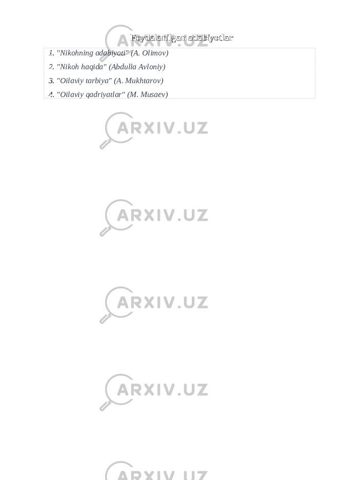 Foydalanilgan adabiyotlar 1. &#34;Nikohning adabiyoti&#34; (A. Olimov) 2. &#34;Nikoh haqida&#34; (Abdulla Avloniy) 3. &#34;Oilaviy tarbiya&#34; (A. Mukhtarov) 4. &#34;Oilaviy qadriyatlar&#34; (M. Musaev) 