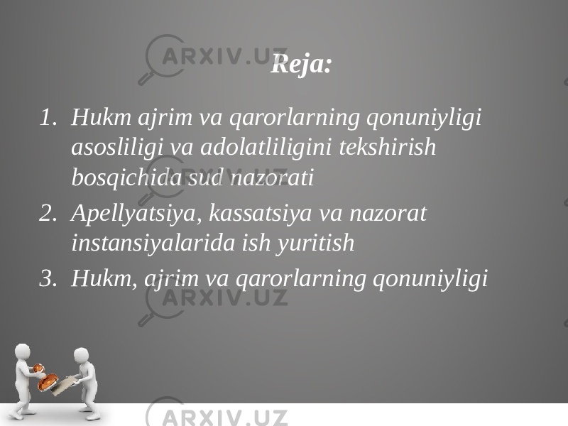 1. Hukm ajrim va qarorlarning qonuniyligi asosliligi va adolatliligini tekshirish bosqichida sud nazorati 2. Apellyatsiya, kassatsiya va nazorat instansiyalarida ish yuritish 3. Hukm, ajrim va qarorlarning qonuniyligi Reja: 