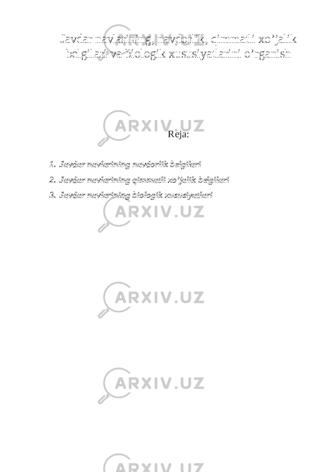 Javdar navlarining , navdorlik, qimmatli xo’jalik belgilari va biologik xususiyatlarini o’rganish Reja: 1. Javdar navlarining navdorlik belgilari 2. Javdar navlarining qimmatli xo’jalik belgilari 3. Javdar navlarining biologik xususiyatlari 