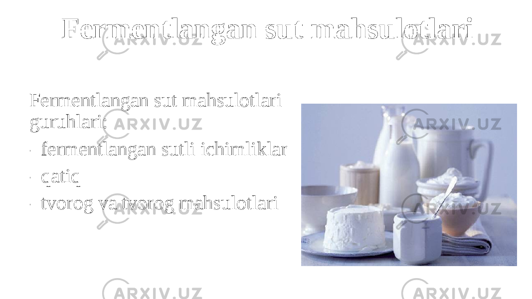 Fermentlangan sut mahsulotlari Fermentlangan sut mahsulotlari guruhlari: - fermentlangan sutli ichimliklar - qatiq - tvorog va tvorog mahsulotlari 