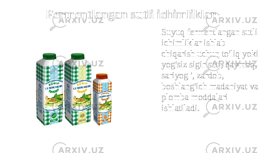 Fermentlangan sutli ichimliklar Suyuq fermentlangan sutli ichimliklar ishlab chiqarish uchun to&#39;liq yoki yog&#39;siz sigir suti, qaymoq, sariyog &#39;, zardob, boshlang&#39;ich madaniyat va plomba moddalari ishlatiladi. 