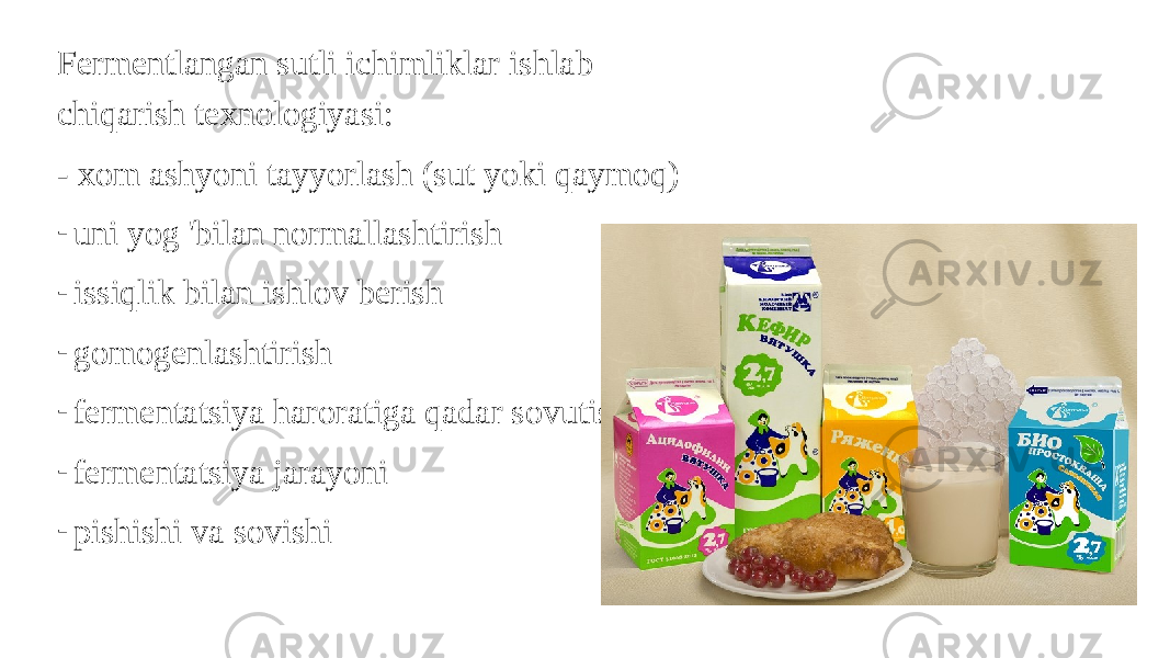 Fermentlangan sutli ichimliklar ishlab chiqarish texnologiyasi: - xom ashyoni tayyorlash (sut yoki qaymoq) - uni yog &#39;bilan normallashtirish - issiqlik bilan ishlov berish - gomogenlashtirish - fermentatsiya haroratiga qadar sovutish - fermentatsiya jarayoni - pishishi va sovishi 