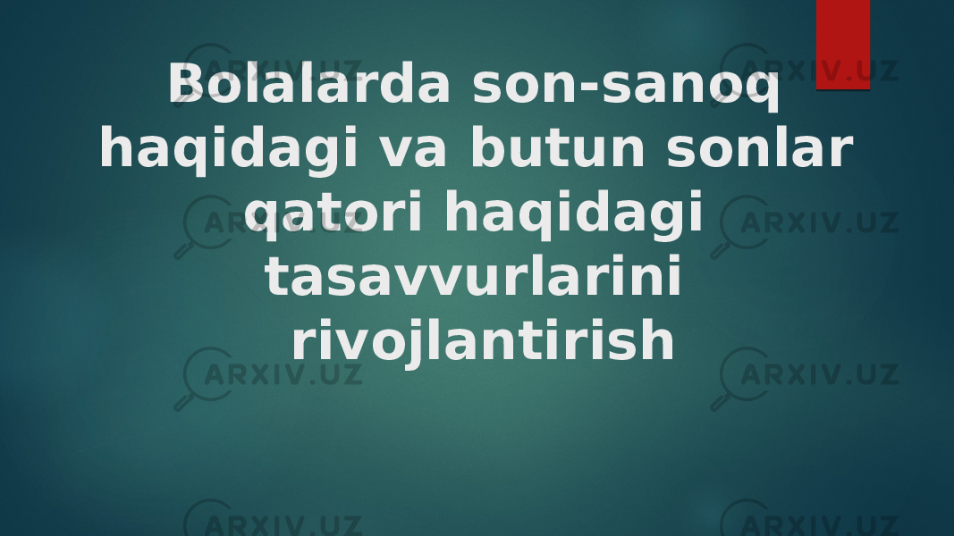Bolalarda son-sanoq haqidagi va butun sonlar qatori haqidagi tasavvurlarini rivojlantirish 