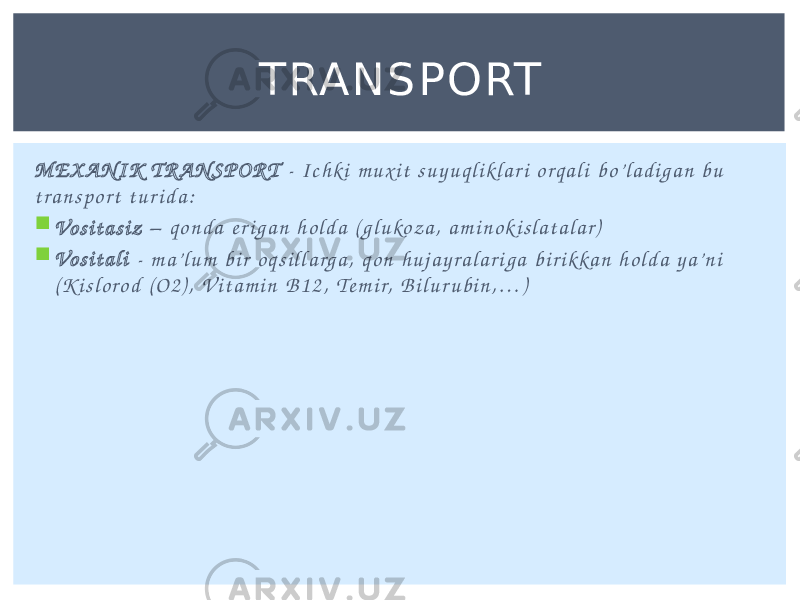 M E X A N I K T R A N S P O R T - I c h k i m u x i t s u y u q l i kl a r i o r q a l i b o’ l a d i g a n b u t r a n s p o r t t u r i d a :  Vo s i t a s i z – q o n d a e r i g a n h o l d a ( g l u ko z a , a m i n o k i s l a t a l a r )  Vo s i t a l i - m a’ l u m b i r o q s i l l a r g a , q o n h u j a y r a l a r i g a b i r i k ka n h o l d a y a’ n i ( K i s l o ro d ( O 2 ) , V i t a m i n B 1 2 , T e m i r, B i l u r u b i n , … ) TRANSP ORT 