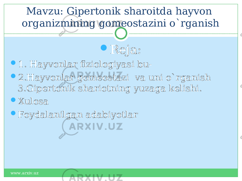 Mavzu: Gipertonik sharoitda hayvon organizmining gomeostazini o`rganish  Reja:  1. Hayvonlar fiziologiyasi bu-  2.Hayvonlar gomeostazi va uni o`rganish 3.Gipertonik shariotning yuzaga kelishi.  Xulosa  Foydalanilgan adabiyotlar www.arxiv.uz 