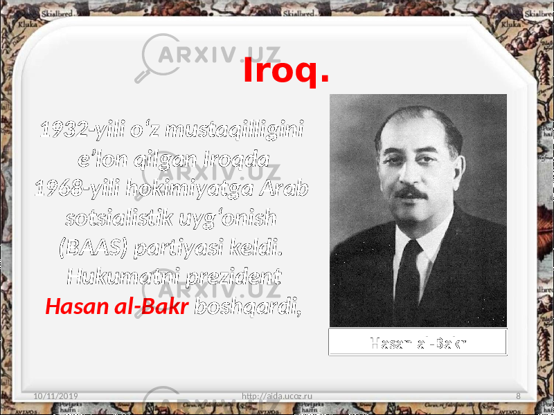 Iroq. 10/11/2019 http://aida.ucoz.ru 81932-yili o‘z mustaqilligini e’lon qilgan Iroqda 1968-yili hokimiyatga Arab sotsialistik uyg‘onish (BAAS) partiyasi keldi. Hukumatni prezident Hasan al-Bakr boshqardi, Hasan al-Bakr 