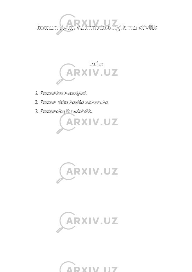 Immun tizim va immunologik reaktivlik Reja: 1. Immunitet nazariyasi. 2. Immun tizim haqida tushuncha. 3. Immunologik reaktivlik. 