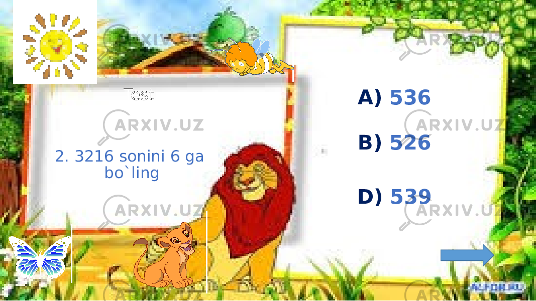 2. 3216 sonini 6 ga bo`ling Test A) 536 B) 526 D) 539 