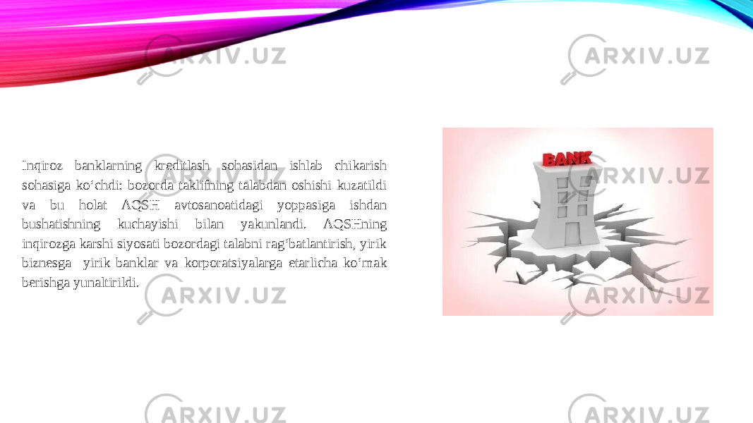 Inqiroz banklarning kreditlash sohasidan ishlab chikarish sohasiga ko‘chdi: bozorda taklifning talabdan oshishi kuzatildi va bu holat AQSH avtosanoatidagi yoppasiga ishdan bushatishning kuchayishi bilan yakunlandi. AQSHning inqirozga karshi siyosati bozordagi talabni rag‘batlantirish, yirik biznesga yirik banklar va korporatsiyalarga etarlicha ko‘mak berishga yunaltirildi. 