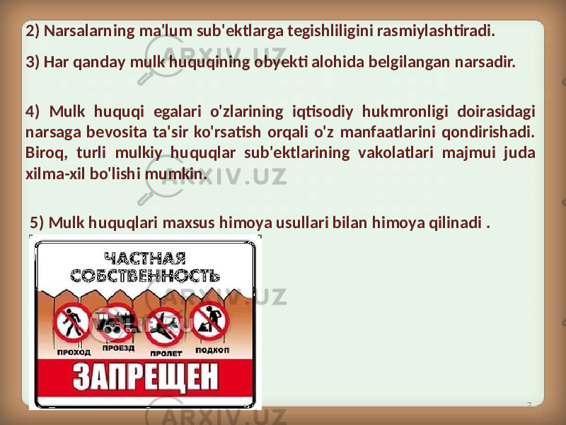 75) Mulk huquqlari maxsus himoya usullari bilan himoya qilinadi .2) Narsalarning ma&#39;lum sub&#39;ektlarga tegishliligini rasmiylashtiradi. 3) Har qanday mulk huquqining obyekti alohida belgilangan narsadir. 4) Mulk huquqi egalari o&#39;zlarining iqtisodiy hukmronligi doirasidagi narsaga bevosita ta&#39;sir ko&#39;rsatish orqali o&#39;z manfaatlarini qondirishadi. Biroq, turli mulkiy huquqlar sub&#39;ektlarining vakolatlari majmui juda xilma-xil bo&#39;lishi mumkin. 