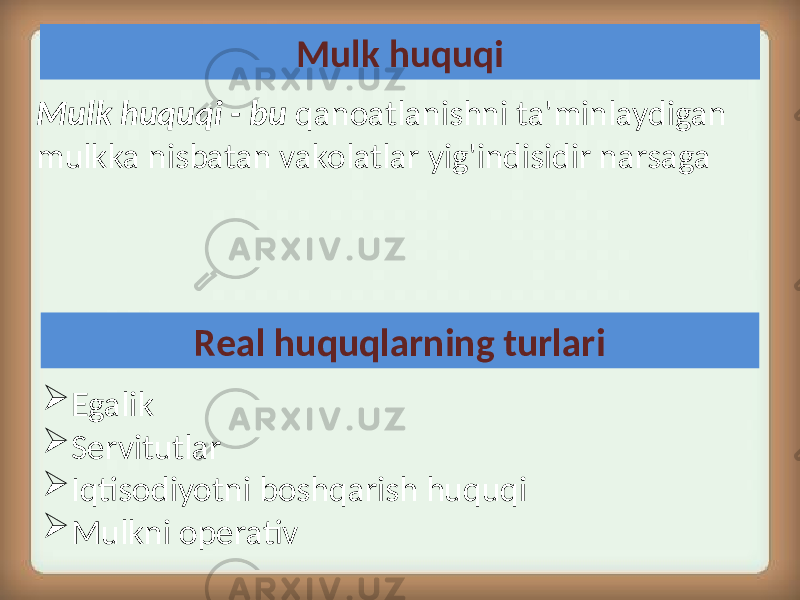 Mulk huquqi Mulk huquqi - bu qanoatlanishni ta&#39;minlaydigan mulkka nisbatan vakolatlar yig&#39;indisidir narsaga  Egalik  Servitutlar  Iqtisodiyotni boshqarish huquqi  Mulkni operativ Real huquqlarning turlari 