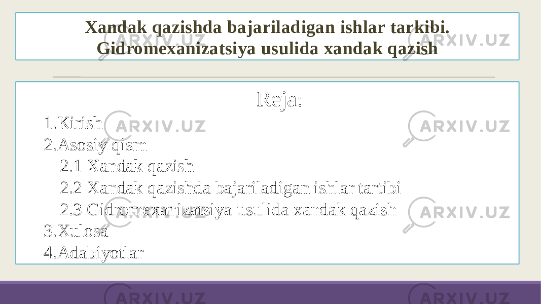 Xandak qazishda bajariladigan ishlar tarkibi. Gidromexanizatsiya usulida xandak qazish Reja : 1.Kirish 2.Asosiy qism 2.1 Xandak qazish 2.2 Xandak qazishda bajariladigan ishlar tartibi 2.3 Gidromexanizatsiya usulida xandak qazish 3.Xulosa 4.Adabiyotlar 