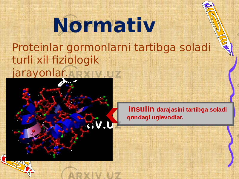 Normativ Proteinlar gormonlarni tartibga soladi turli xil fiziologik jarayonlar. insulin darajasini tartibga soladi qondagi uglevodlar. 