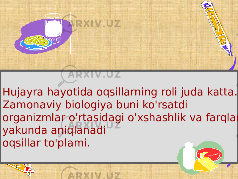 Hujayra hayotida oqsillarning roli juda katta. Zamonaviy biologiya buni ko&#39;rsatdi organizmlar o&#39;rtasidagi o&#39;xshashlik va farqlar yakunda aniqlanadi oqsillar to&#39;plami. 