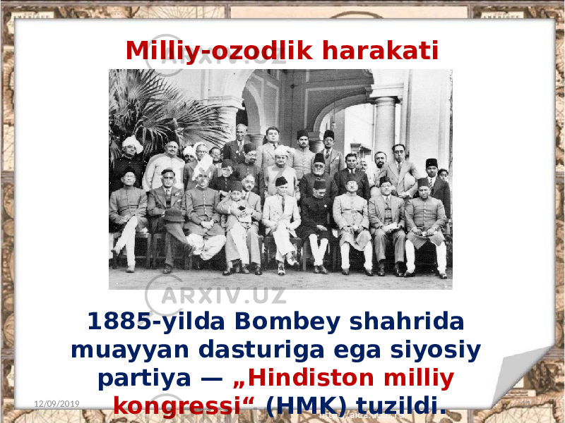 Milliy-ozodlik harakati 12/09/2019 111885-yilda Bombey shahrida muayyan dasturiga ega siyosiy partiya — „Hindiston milliy kongressi“ (HMK) tuzildi. 