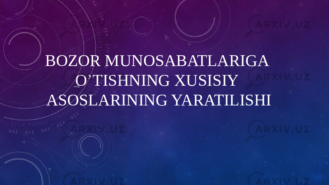 BOZOR MUNOSABATLARIGA O’TISHNING XUSISIY ASOSLARINING YARATILISHI 