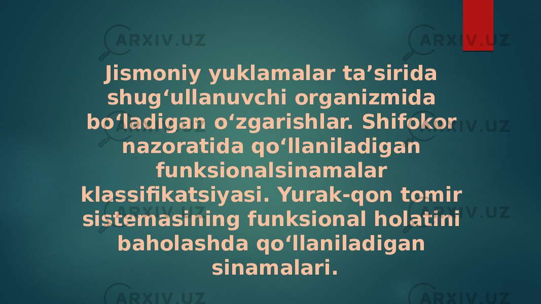 Jismoniy yuklamalar ta’sirida shug‘ullanuvchi organizmida bo‘ladigan o‘zgarishlar. Shifokor nazoratida qo‘llaniladigan funksionalsinamalar klassifikatsiyasi. Yurak-qon tomir sistemasining funksional holatini baholashda qo‘llaniladigan sinamalari. 