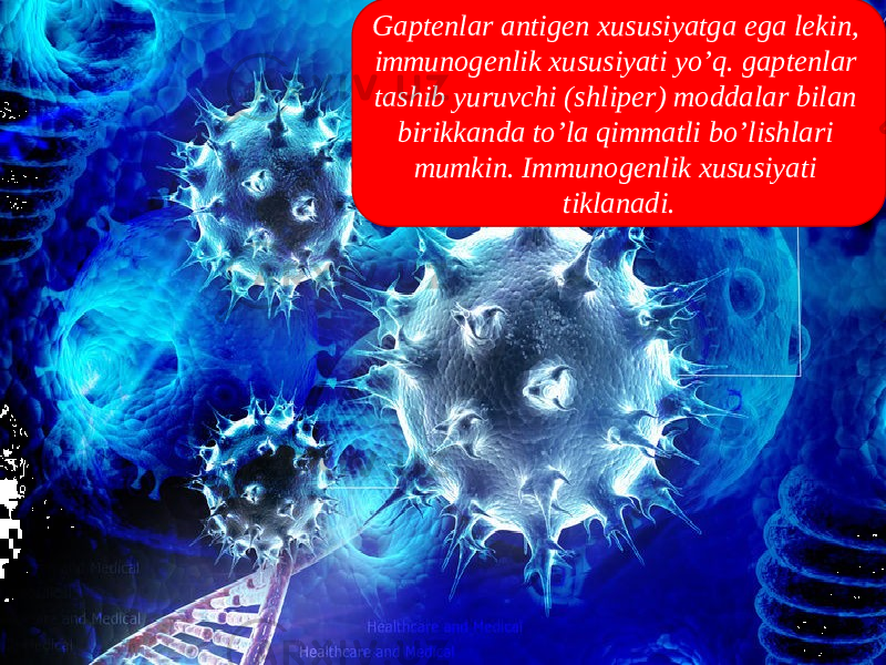 Gaptenlar antigen xususiyatga ega lekin, immunogenlik xususiyati yo’q. gaptenlar tashib yuruvchi (shliper) moddalar bilan birikkanda to’la qimmatli bo’lishlari mumkin. Immunogenlik xususiyati tiklanadi. 