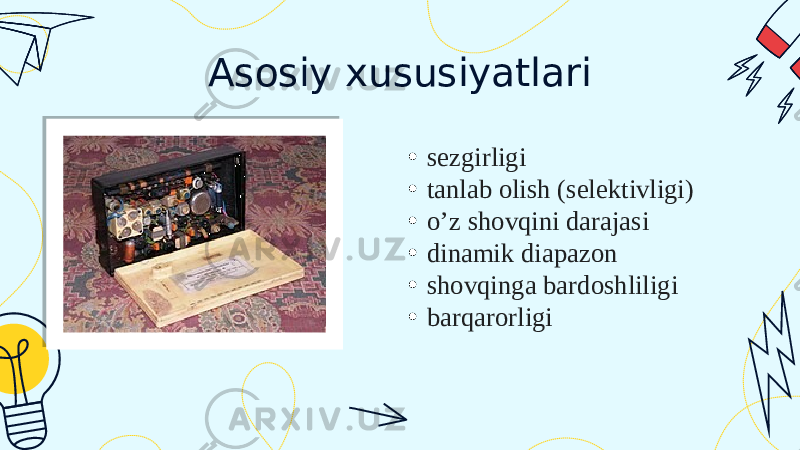 Asosiy xususiyatlari • sezgirligi • tanlab olish (selektivligi) • o’z shovqini darajasi • dinamik diapazon • shovqinga bardoshliligi • barqarorligi 