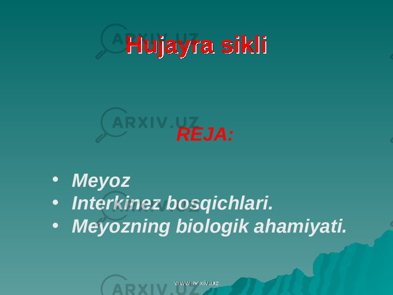 REJA: • Meyoz • Interkinez bosqichlari. • Meyozning biologik ahamiyati. Hujayra sikliHujayra sikli www.arxiv.uzwww.arxiv.uz 