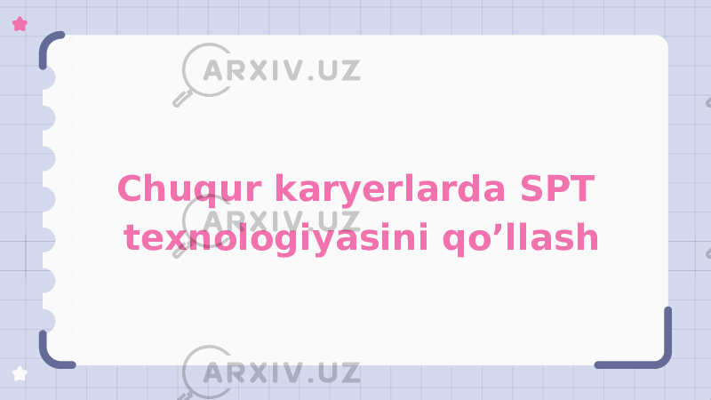 Chuqur karyerlarda SPT texnologiyasini qo’llash 