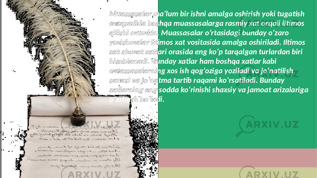 Muassasalar ma’lum bir ishni amalga oshirish yoki tugatish maqsadida boshqa muassasalarga rasmiy xat orqali iltimos qilishi mumkin. Muassasalar o‘rtasidagi bunday o‘zaro yozishmalar iltimos xat vositasida amalga oshiriladi. Iltimos xat xizmat xatlari orasida eng ko‘p tarqalgan turlardan biri hisoblanadi. Bunday xatlar ham boshqa xatlar kabi muassasalarning xos ish qog‘oziga yoziladi va jo‘natilish sanasi va jo‘natma tartib raqami ko‘rsatiladi. Bunday xatlarning eng sodda ko‘rinishi shaxsiy va jamoat arizalariga o‘xshash bo‘ladi. 