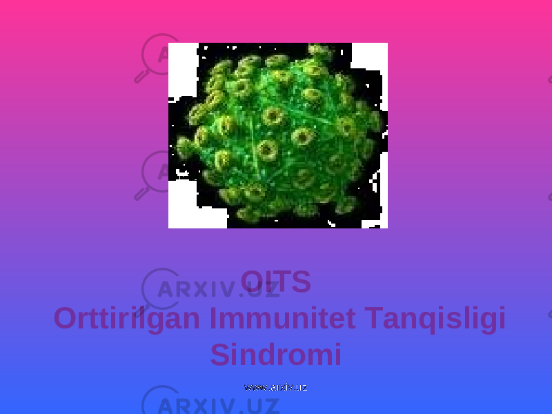 OITS Orttirilgan Immunitet Tanqisligi Sindromi www.arxiv.uz 
