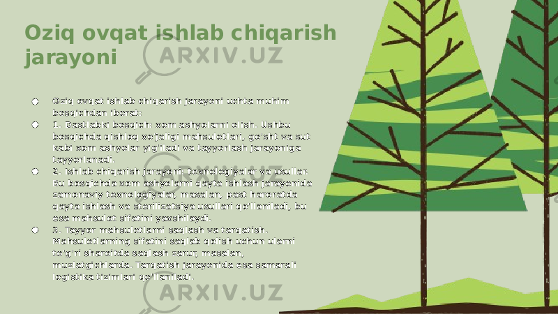 Oziq ovqat ishlab chiqarish jarayoni ● Oziq ovqat ishlab chiqarish jarayoni uchta muhim bosqichdan iborat: ● 1. Dastlabki bosqich: xom ashyolarni olish. Ushbu bosqichda qishloq xo&#39;jaligi mahsulotlari, go&#39;sht va sut kabi xom ashyolar yig&#39;iladi va tayyorlash jarayoniga tayyorlanadi. ● 2. Ishlab chiqarish jarayoni: texnologiyalar va usullar. Bu bosqichda xom ashyolarni qayta ishlash jarayonida zamonaviy texnologiyalar, masalan, past haroratda qayta ishlash va sterilizatsiya usullari qo&#39;llaniladi, bu esa mahsulot sifatini yaxshilaydi. ● 3. Tayyor mahsulotlarni saqlash va tarqatish. Mahsulotlarning sifatini saqlab qolish uchun ularni to&#39;g&#39;ri sharoitda saqlash zarur, masalan, muzlatgichlarda. Tarqatish jarayonida esa samarali logistika tizimlari qo&#39;llaniladi. 