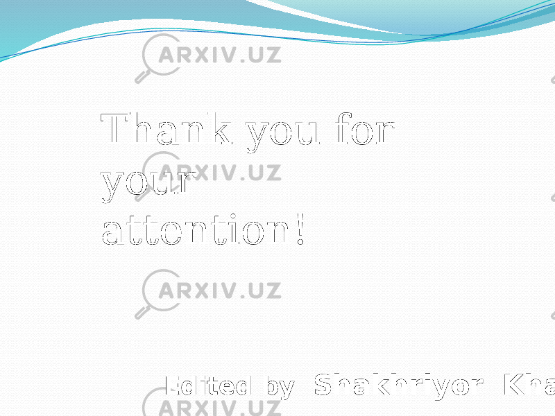 Thank you for your attention! Edited by Shakhriyor Khalilov 