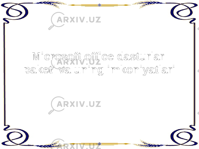 Microsoft office dasturlar paketi va uning imkoniyatlari 
