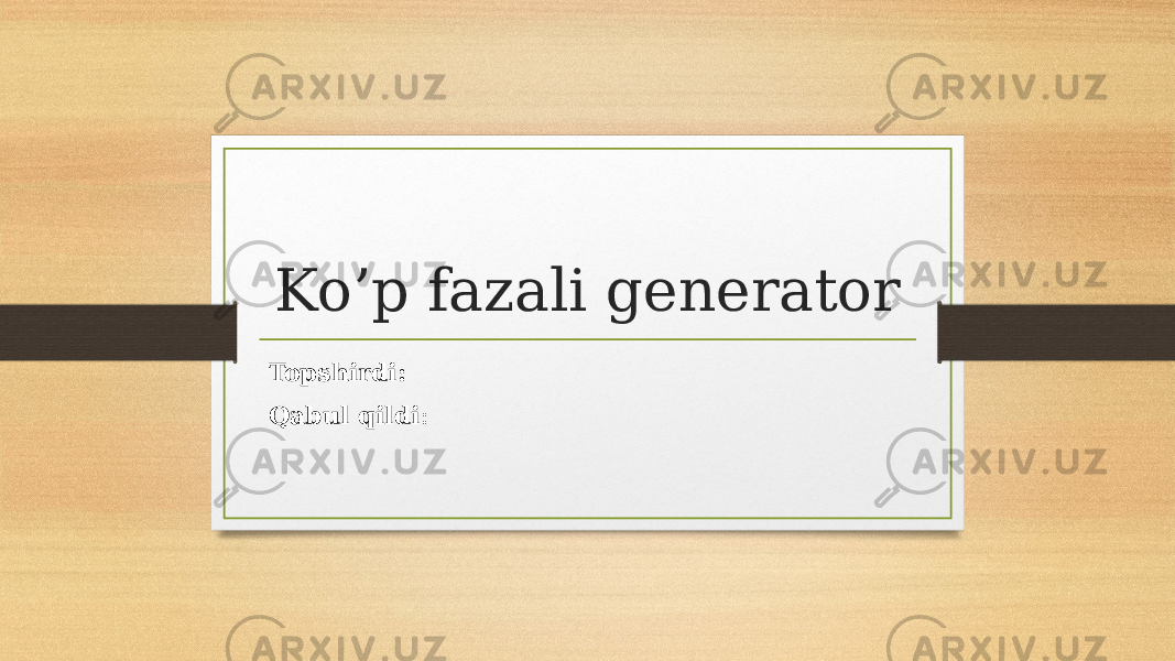 Ko’p fazali generator Topshirdi: Qabul qildi : 