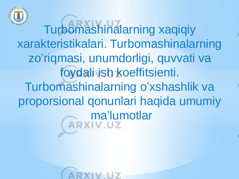 Turbomаshinаlаrning хаqiqiy хаrаkteristikаlаri. Turbomаshinаlаrning zo’riqmаsi, unumdorligi, quvvаti vа foydаli ish koeffitsienti. Turbomаshinаlаrning o’хshаshlik vа proporsionаl qonunlаri hаqidа umumiy mа’lumotlаr 