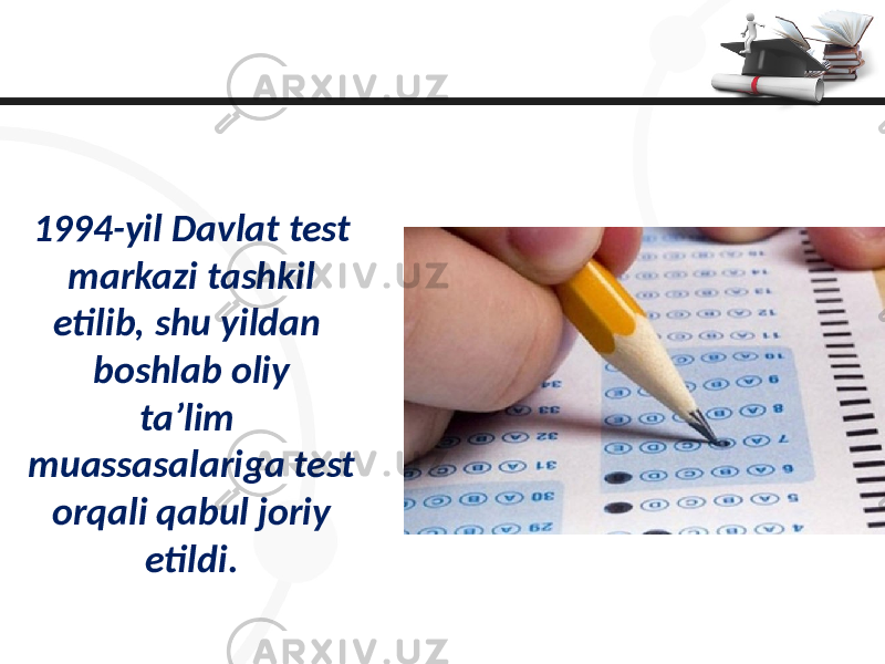 1994-yil Davlat test markazi tashkil etilib, shu yildan boshlab oliy ta’lim muassasalariga test orqali qabul joriy etildi. 