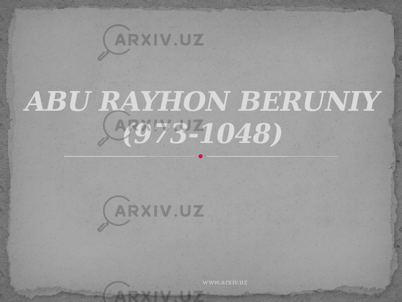 ABU RAYHON BERUNIY (973-1048) www.arxiv.uz 
