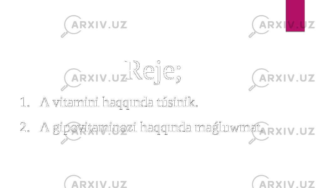 Reje; 1. A vitamini haqqında túsinik. 2. A gipovitaminozi haqqında maǵluwmat. 