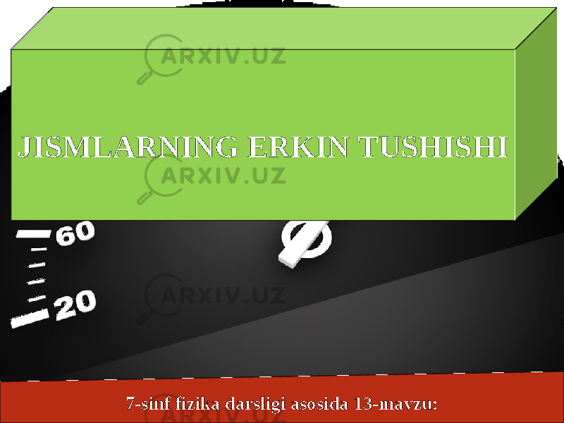7-sinf fizika darsligi asosida 13-mavzu:JISMLARNING ERKIN TUSHISHI 