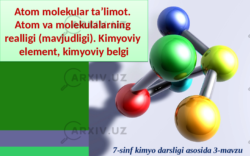 Atom molekular ta’limot. Atom va molekulalarning realligi (mavjudligi). Kimyoviy element, kimyoviy belgi 7-sinf kimyo darsligi asosida 3-mavzu01 01 0B 0706 