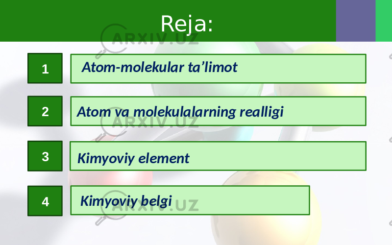Reja: 2 3 4 Atom-molekular ta’limot 1 Atom va molekulalarning realligi Kimyoviy belgiKimyoviy element 
