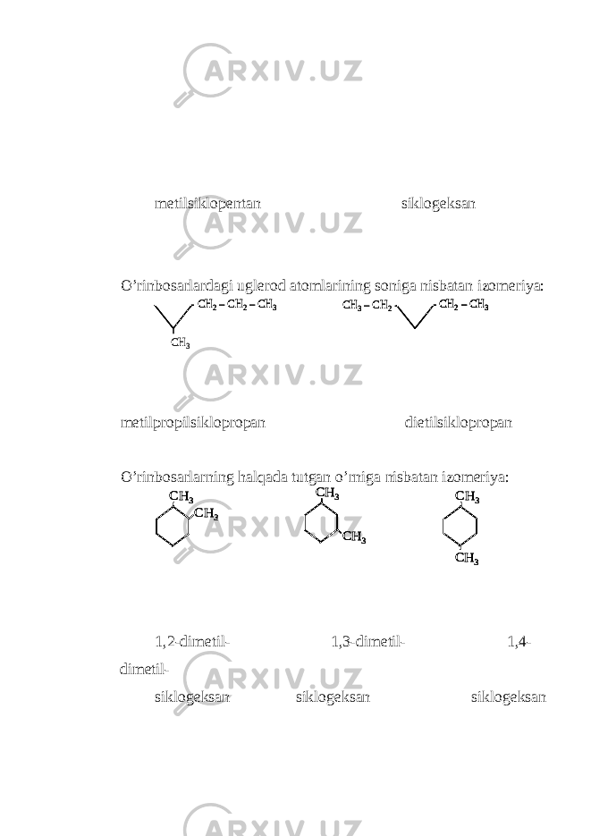 metilsiklopentan siklogeksan O’rinbosarlardagi uglerod atomlarining soniga nisbatan izomeriya: metilpropilsiklopropan dietilsiklopropan O’rinbosarlarning halqada tutgan o’rniga nisbatan izomeriya: 1,2-dimetil- 1,3-dimetil- 1,4- dimetil- siklogeksan siklogeksan siklogeksan-СH2–CH 2–CH 3 СH3 -CH 2–CH 3 CH 3–CH 2- -СH2–CH 2–CH 3 -СH2–CH 2–CH 3 СH3 -CH 2–CH 3 CH 3–CH 2- -CH 2–CH 3 -CH 2–CH 3 CH 3–CH 2- СН 3 СН 3 СН 3 СН 3 СН 3 СН 3 СН 3 СН 3 СН 3 СН 3 СН 3 СН 3 СН 3 СН 3 СН 3 СН 3 СН 3 СН 3 
