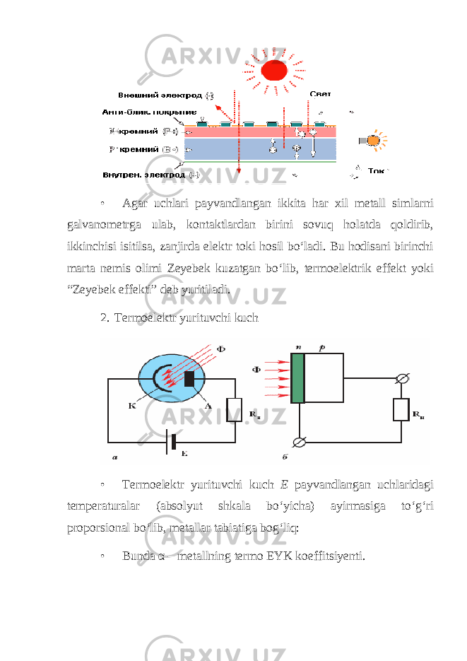 • Agar uchlari payvandlangan ikkita har xil metall simlarni galvanometrga ulab, kontaktlardan birini sovuq holatda qoldirib, ikkinchisi isitilsa, zanjirda elektr toki hosil bo‘ladi. Bu hodisani birinchi marta nemis olimi Zeyebek kuzatgan bo‘lib, termoelektrik effekt yoki “Zeyebek effekti” deb yuritiladi. 2. Termoelektr yurituvchi kuch • Termoelektr yurituvchi kuch E payvandlangan uchlaridagi temperaturalar (absolyut shkala bo‘yicha) ayirmasiga to‘g‘ri proporsional bo‘lib, metallar tabiatiga bog‘liq: • Bunda α – metallning termo EYK koeffitsiyenti. 