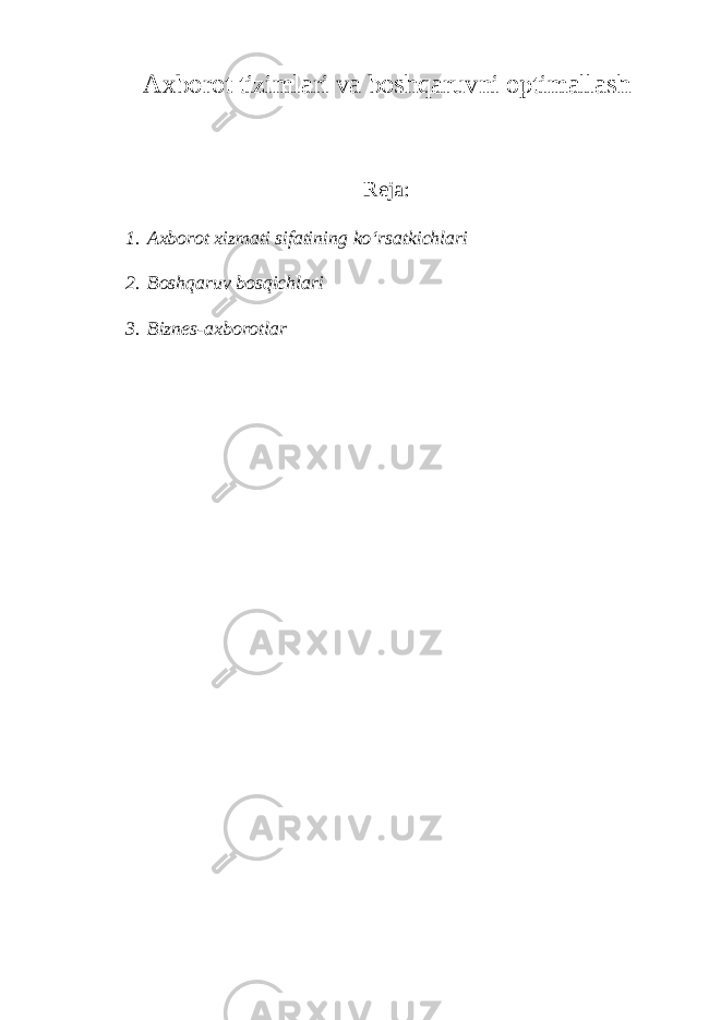 Axborot tizimlari va bos h qaruvni optimallas h Reja: 1. Axborot xizmati sifatining ko‘rsatkichlari 2. Boshqaruv bosqichlari 3. Bizn е s-axborotlar 