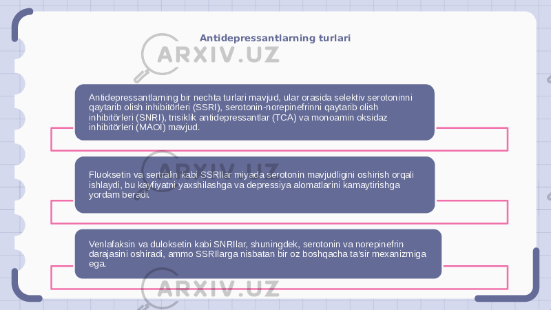 Antidepressantlarning turlari Antidepressantlarning bir nechta turlari mavjud, ular orasida selektiv serotoninni qaytarib olish inhibitörleri (SSRI), serotonin-norepinefrinni qaytarib olish inhibitörleri (SNRI), trisiklik antidepressantlar (TCA) va monoamin oksidaz inhibitörleri (MAOI) mavjud. Fluoksetin va sertralin kabi SSRIlar miyada serotonin mavjudligini oshirish orqali ishlaydi, bu kayfiyatni yaxshilashga va depressiya alomatlarini kamaytirishga yordam beradi. Venlafaksin va duloksetin kabi SNRIlar, shuningdek, serotonin va norepinefrin darajasini oshiradi, ammo SSRIlarga nisbatan bir oz boshqacha ta&#39;sir mexanizmiga ega. 