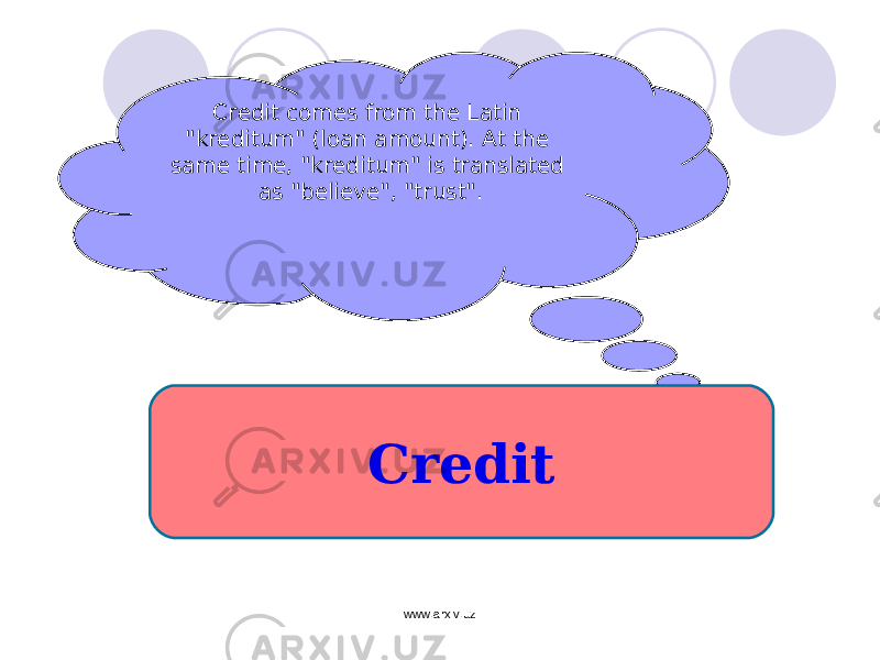Credit comes from the Latin &#34;kreditum&#34; (loan amount). At the same time, &#34;kreditum&#34; is translated as &#34;believe&#34;, &#34;trust&#34;. Credit www.arxiv.uz 