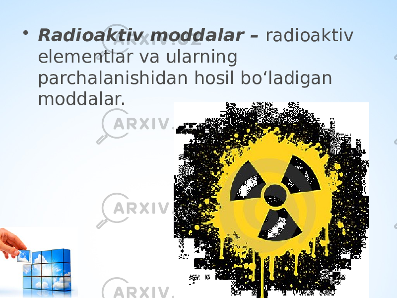 • Radioaktiv moddalar – radioaktiv elementlar va ularning parchalanishidan hosil bo‘ladigan moddalar. 