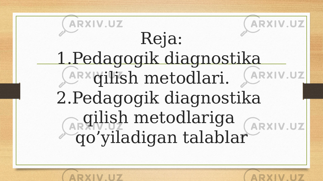 Reja: 1.Pedagogik diagnostika qilish metodlari. 2.Pedagogik diagnostika qilish metodlariga qo’yiladigan talablar 