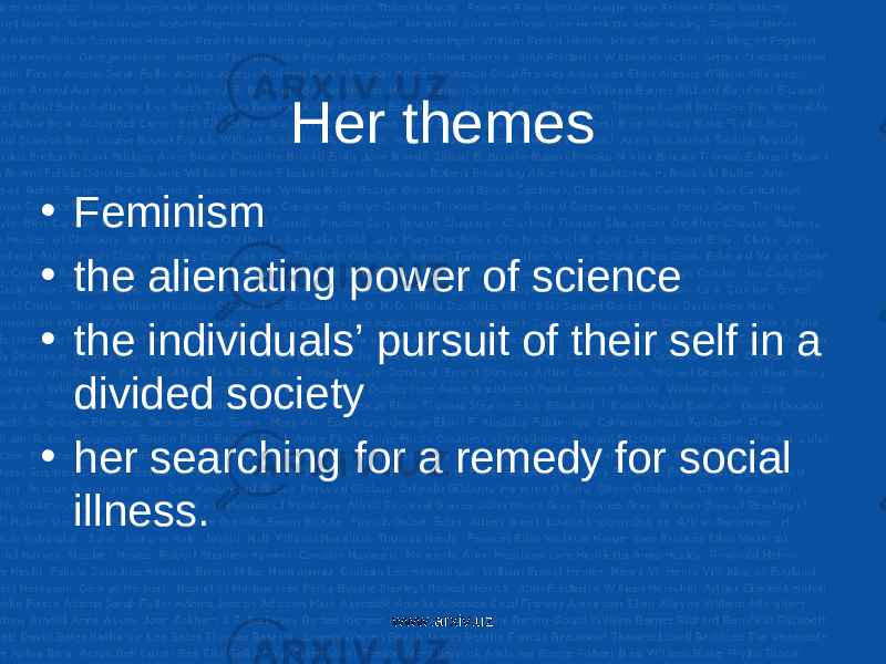 Her themes • Feminism • the alienating power of science • the individuals’ pursuit of their self in a divided society • her searching for a remedy for social illness. www.arxiv.uz 