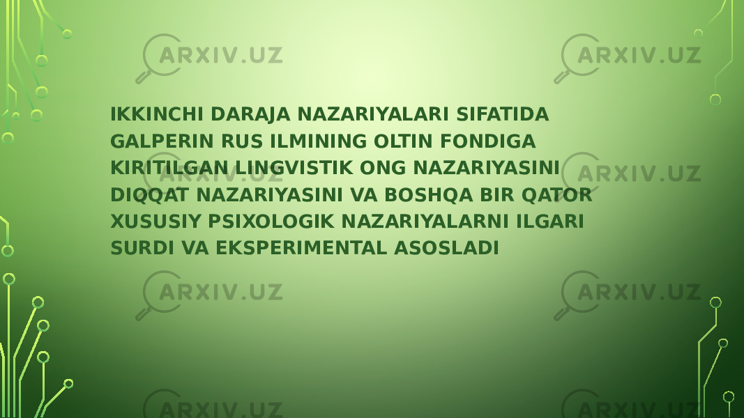 IKKINCHI DARAJA NAZARIYALARI SIFATIDA GALPERIN RUS ILMINING OLTIN FONDIGA KIRITILGAN LINGVISTIK ONG NAZARIYASINI DIQQAT NAZARIYASINI VA BOSHQA BIR QATOR XUSUSIY PSIXOLOGIK NAZARIYALARNI ILGARI SURDI VA EKSPERIMENTAL ASOSLADI 