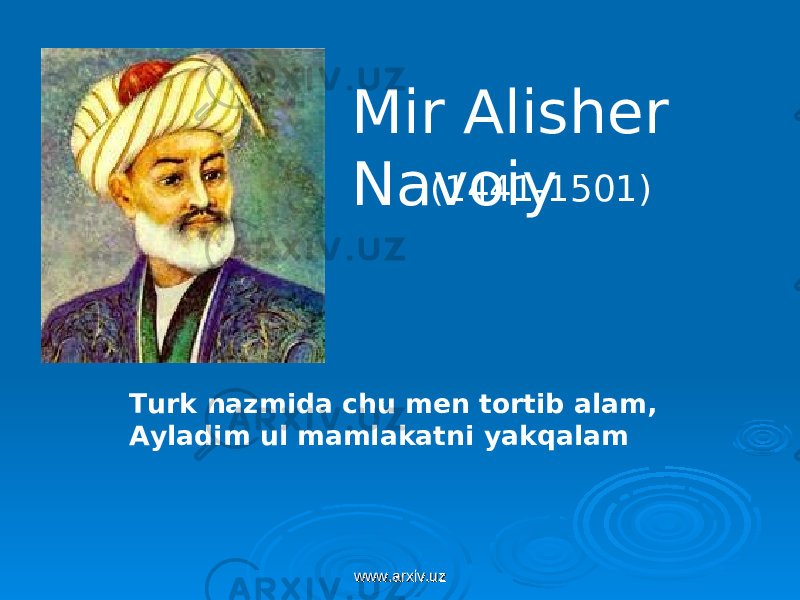 Mir Alisher Navoiy (1441-1501) Turk nazmida chu men tortib alam, Ayladim ul mamlakatni yakqalam www.arxiv.uzwww.arxiv.uz 