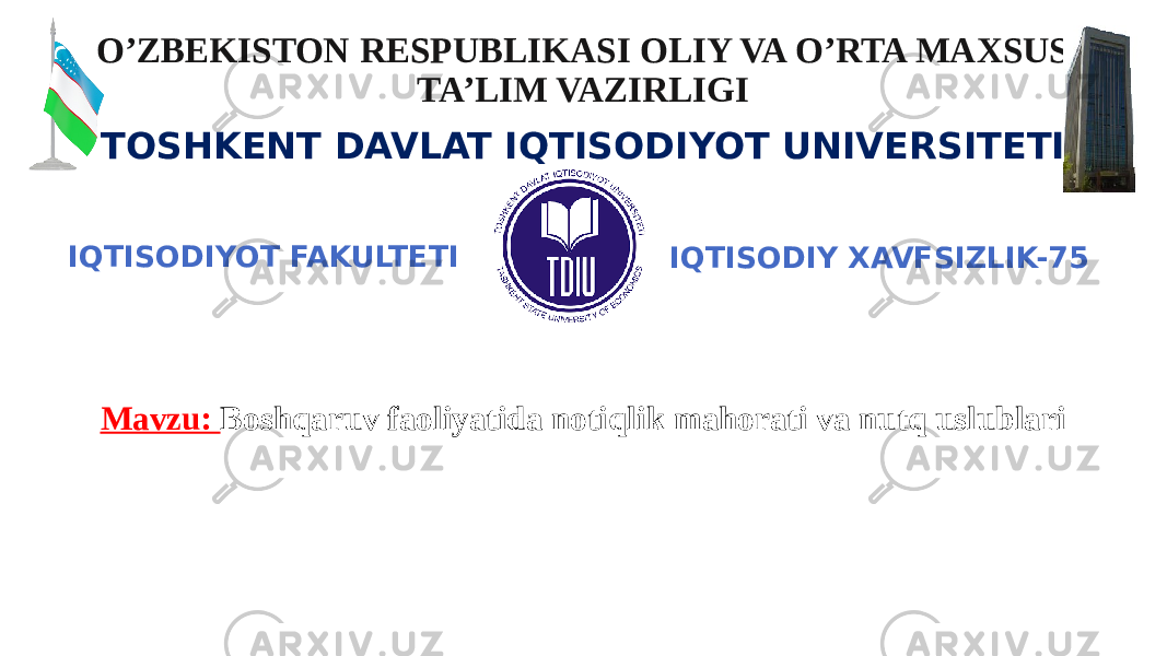 O’ZBEKISTON RESPUBLIKASI OLIY VA O’RTA MAXSUS TA’LIM VAZIRLIGI TOSHKENT DAVLAT IQTISODIYOT UNIVERSITETI “ Boshqaruv psixologiyasi” fanidan ORALIQ NAZORAT ISHI IQTISODIY XAVFSIZLIK-75IQTISODIYOT FAKULTETI Mavzu: Boshqaruv faoliyatida notiqlik mahorati va nutq uslublari 