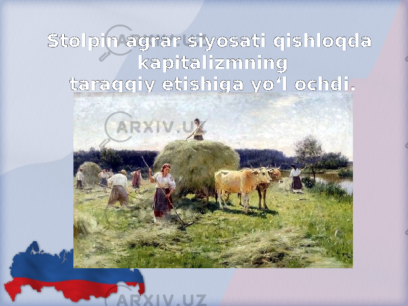 Stolpin agrar siyosati qishloqda kapitalizmning taraqqiy etishiga yo‘l ochdi. 
